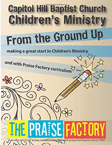Beispielbild fr From the Ground Up: Making a Great Start in Children's Ministry and with Praise Factory Curriculum zum Verkauf von ThriftBooks-Atlanta