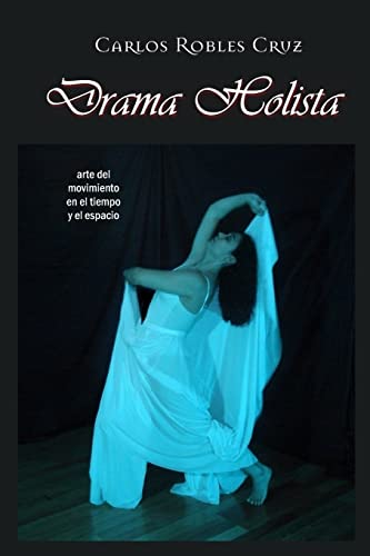 Imagen de archivo de Drama Holista: arte del movimiento en el tiempo y el espacio (Catlogo de Libros de Artes Escnicas de Escenologa Ediciones) (Spanish Edition) a la venta por Lucky's Textbooks