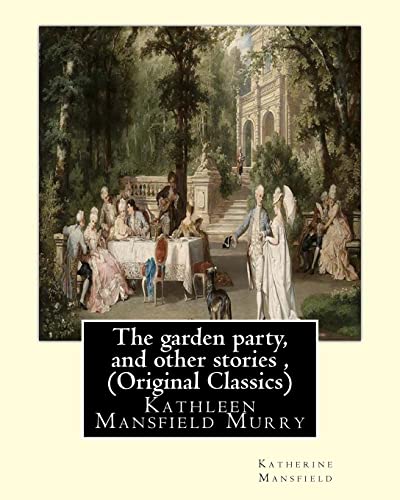 Imagen de archivo de The garden party, and other stories, By Katherine Mansfield (Original Classics): Kathleen Mansfield Murry a la venta por ThriftBooks-Atlanta