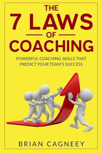 Beispielbild fr Coaching: The 7 Laws Of Coaching: Powerful Coaching Skills That Will Predict Your Teams Success zum Verkauf von BooksRun