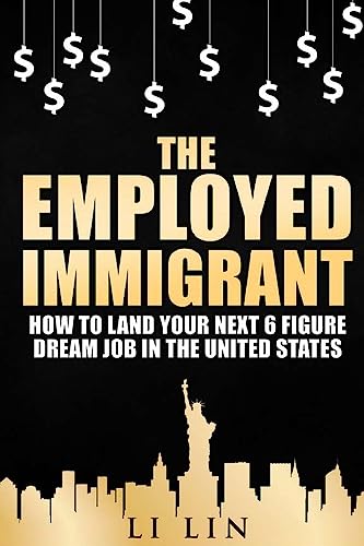 Imagen de archivo de The Employed Immigrant: How to Land Your Next 6 Figure Dream Job in the United States a la venta por THE SAINT BOOKSTORE