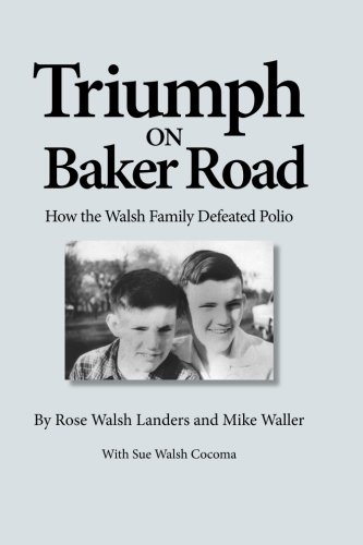 Beispielbild fr Triumph on Baker Road: How the Walsh Family Defeated Polio zum Verkauf von ThriftBooks-Atlanta