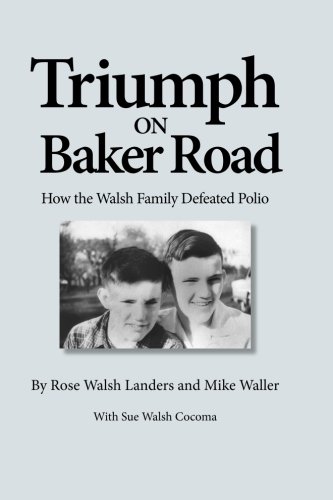9781535408615: Triumph on Baker Road: How the Walsh Family Defeated Polio