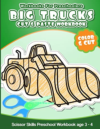 Stock image for Workbooks for Preschoolers Big Trucks: Cut & Paste Workbook Scissor Skills Preschool Workbook age 3-4 for sale by ZBK Books