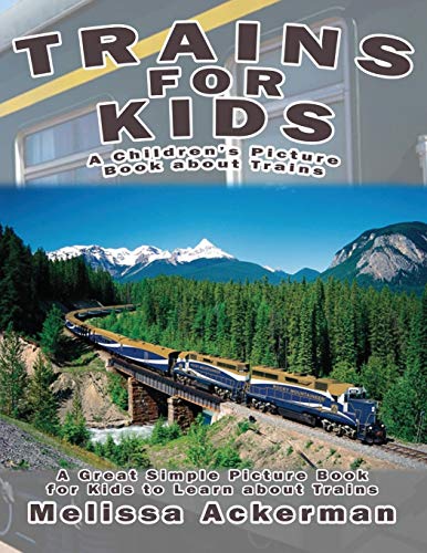 Stock image for Trains for Kids: A Children's Picture Book about Trains: A Great Simple Picture Book for Kids to Learn about Different Types of Trains for sale by Reliant Bookstore