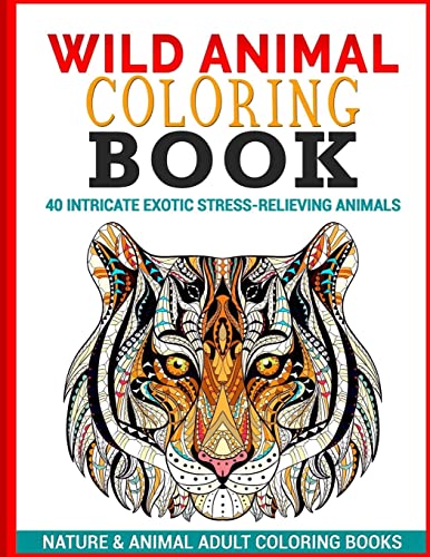 Stock image for Wild Animal Coloring Book: 40 Intricate Exotic Stress-Relieving Animals for sale by THE SAINT BOOKSTORE