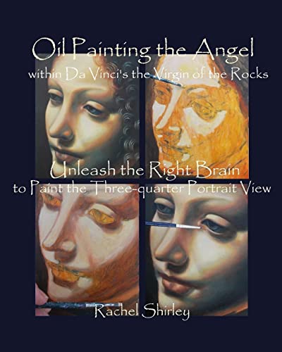 Stock image for Oil Painting the Angel within Da Vinciâ   s the Virgin of the Rocks: Unleash the Right Brain to Paint the Three-quarter Portrait View for sale by WorldofBooks