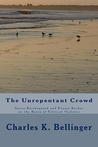 Beispielbild fr The Unrepentant Crowd: Soren Kierkegaard and Ernest Becker on the Roots of Political Violence zum Verkauf von Save With Sam