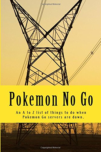 9781535425919: Pokemon No Go: An Z to Z list of things to do when Pokemon servers are down