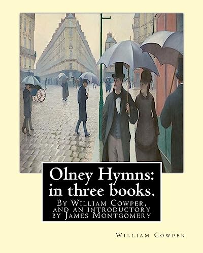 Stock image for Olney Hymns: in three books. I. On select texts of Scripture.: II. On occasional subjects. III. On the progress and changes of the spiritual life,By . a Scottish-born poet, hymn writer and editor. for sale by California Books