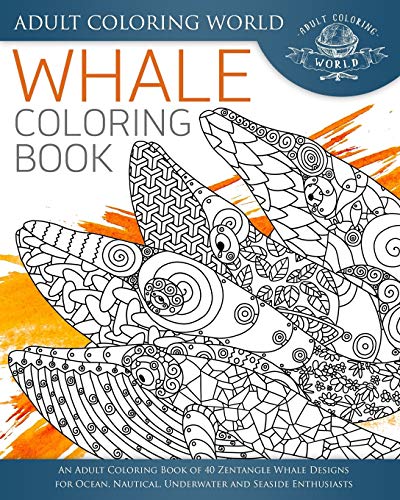 9781535435338: Whale Coloring Book: An Adult Coloring Book of 40 Zentangle Whale Designs for Ocean, Nautical, Underwater and Seaside Enthusiasts (Ocean Coloring Books)