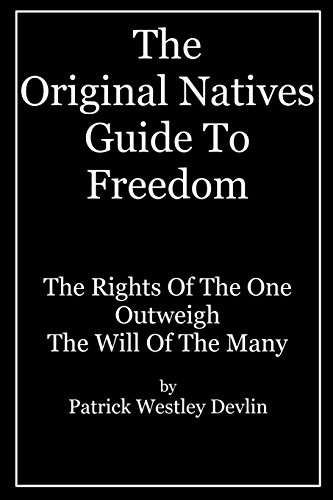 Beispielbild fr The Original Natives Guide to Freedom: The Rights of the One Outweigh the Will of the Many zum Verkauf von THE SAINT BOOKSTORE