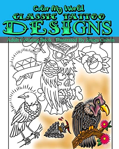 9781535446617: Color My World Classic Tattoo Designs: Adult Coloring Book Illustrated by James Colvin