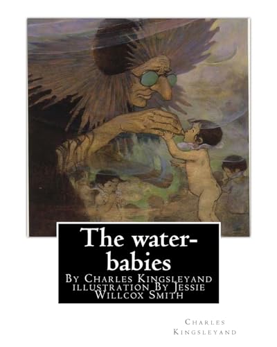 Stock image for The water-babies, By Charles Kingsleyand illustration By Jessie Willcox Smith(children's novel): Jessie Willcox Smith (September 6, 1863 - May 3, . the Golden Age of American illustration. for sale by California Books