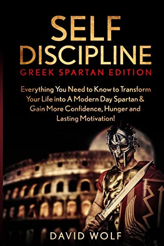 Stock image for Self Discipline: Become A Greek Spartan - Everything You Need to Know to Transform Your Life into A Modern Day Spartan & Gain More Conf for sale by ThriftBooks-Dallas