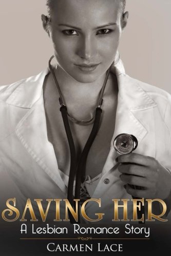 Stock image for Saving Her: First Time Lesbian Romance Story, A New Doctor Is Saved By Love for sale by Revaluation Books