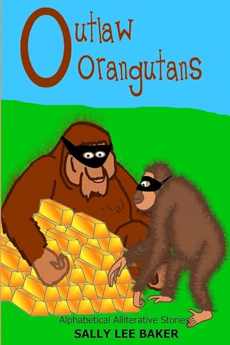 Stock image for Outlaw Orangutans A fun read aloud illustrated tongue twisting tale brought to you by the letter O for kids age 35 Book 15 for sale by PBShop.store US