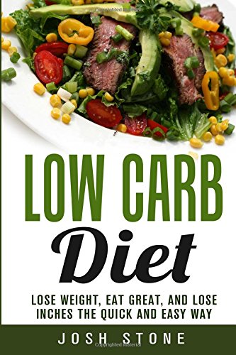 9781535457644: Low Carb Diet: Lose Weight, Eat Great, and Lose Inches the Quick and Easy Way