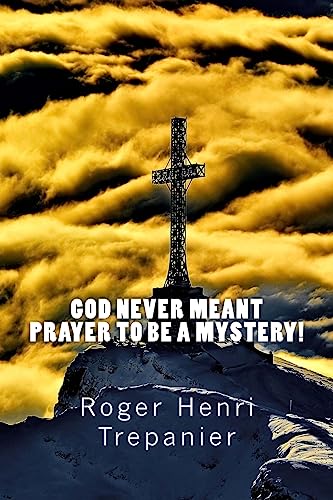 Imagen de archivo de God Never Meant Prayer To Be A Mystery! (The Truth Seeker's Library) a la venta por Lucky's Textbooks