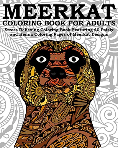 9781535470421: Meerkat Coloring Book For Adults: Stress Relieving Coloring Book Featuring 40 Paisly and Henna Coloring Pages of Meerkat Designs