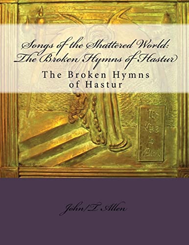 Stock image for Songs of the Shattered World: The Broken Hymns of Hastur: The Broken Hymns of Hastur for sale by ALLBOOKS1