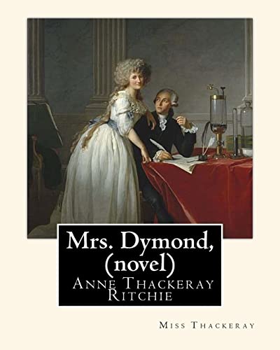 Imagen de archivo de Mrs. Dymond, By Miss Thackeray A NOVEL: Anne Isabella, Lady Ritchie, nee Thackeray a la venta por -OnTimeBooks-