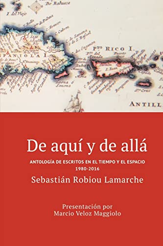 Stock image for De aqu y de all: Antologa de escritos en el tiempo y el espacio (1980-2016) (Spanish Edition) for sale by Lucky's Textbooks