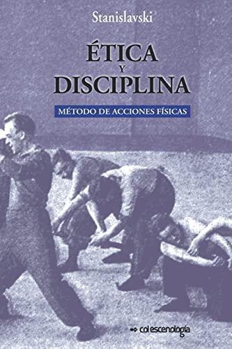 Imagen de archivo de Etica y disciplina.: Metodo de acciones fisicas (Catlogo de Libros de Artes Escnicas de Escenologa Ediciones) (Spanish Edition) a la venta por California Books