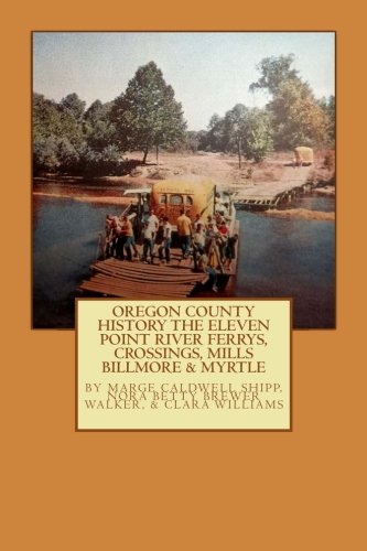 Imagen de archivo de Oregon County History The Eleven Point River, Ferrys, Crossings, Mills Billmo a la venta por California Books