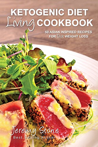 Beispielbild fr Ketogenic Diet Living Cookbook: 50 Asian Inspired Recipes for Fast Weight Loss (Ketogenic Diet For Beginners, Low Carb, High Fat, Indian, Asian Cookbook) zum Verkauf von HPB-Emerald