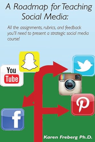 Stock image for A Roadmap for Teaching Social Media: All the assignments, rubrics, and feedback guides you'll need to present a strategic social media course! for sale by BooksRun