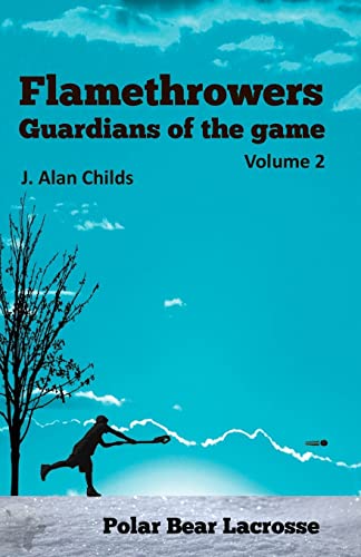Imagen de archivo de Flamethrowers - Guardians of the game Vol 2: Polar Bear Lacrosse a la venta por Gulf Coast Books