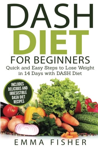 Beispielbild fr DASH Diet (Booklet): The DASH Diet for Beginners - Quick and Easy Steps to Lose Weight in 14 Days with DASH Diet (includes Delicious and Irresistible DASH Diet Recipes) zum Verkauf von WorldofBooks