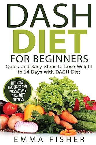 9781535551045: DASH Diet (Booklet): The DASH Diet for Beginners - Quick and Easy Steps to Lose Weight in 14 Days with DASH Diet (includes Delicious and Irresistible DASH Diet Recipes)