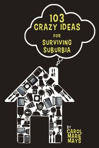Stock image for 103 Crazy Ideas for Surviving Suburbia for sale by Revaluation Books