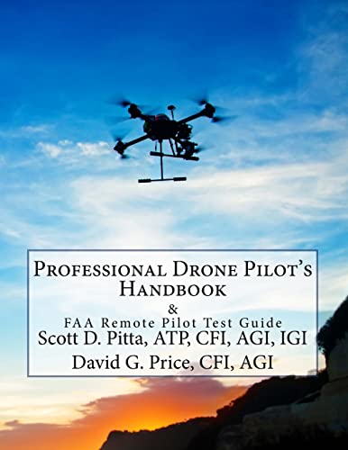 9781535567305: Professional Drone Pilot's Handbook & FAA Pilot Test Guide - Pitta, ATP, CFI, AGI, IGI, Mr Scott D.; Price, CFI, AGI, Mr. David G.: 1535567309 AbeBooks
