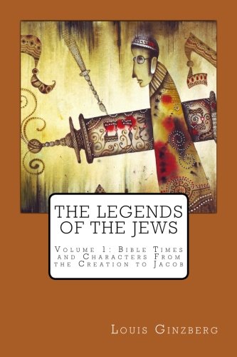 9781535568777: The Legends of the Jews: Volume 1: Bible Times and Characters From the Creation to Jacob