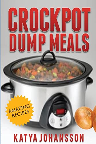 9781535570923: Crockpot Dump Meals: Quick & Easy Dump Dinners Recipes For Busy People