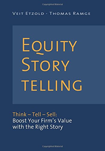 Imagen de archivo de Equity Storytelling: Think Tell Sell: Boost Your Firm's Value with the Right Story a la venta por Revaluation Books