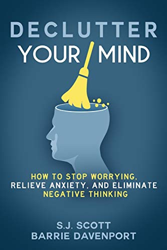 Imagen de archivo de Declutter Your Mind: How to Stop Worrying, Relieve Anxiety, and Eliminate Negative Thinking a la venta por KuleliBooks