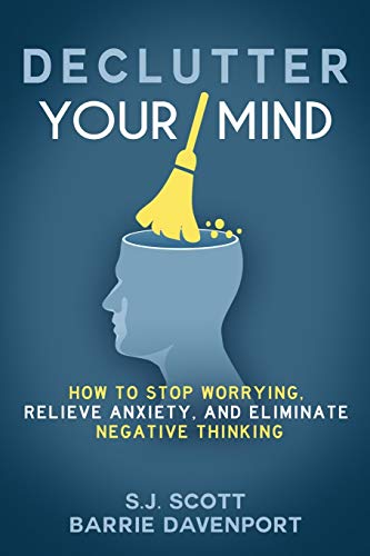 Stock image for Declutter Your Mind: How to Stop Worrying, Relieve Anxiety, and Eliminate Negative Thinking for sale by Goodwill of Colorado