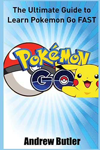 Imagen de archivo de Pokemon Go: The Ultimate Guide to Learn Pokemon Go Fast (Pokemon Go secrets, user manual, hints, Secrets, Android, iOS, Cheats, Gyms) (hacks, tips and tricks, strategies) (Volume 1) a la venta por SecondSale