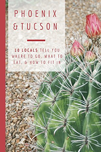 Stock-Bild f�r Phoenix & Tucson: 10 Locals Tell You Where to Go, What to Eat, & How to Fit In