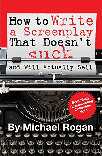 Beispielbild fr How to Write a Screenplay That Doesnt Suck (and Will Actually Sell): Vol. 1 of the ScriptBully Screenwriting Series zum Verkauf von Sugarhouse Book Works, LLC