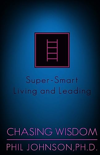 Stock image for Chasing Wisdom: Super-Smart Living and Leading for sale by THE SAINT BOOKSTORE
