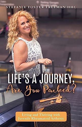 Stock image for Life's A Journey, Are You Packed?: Living and Thriving with Juvenile Rheumatoid Arthritis for sale by SecondSale