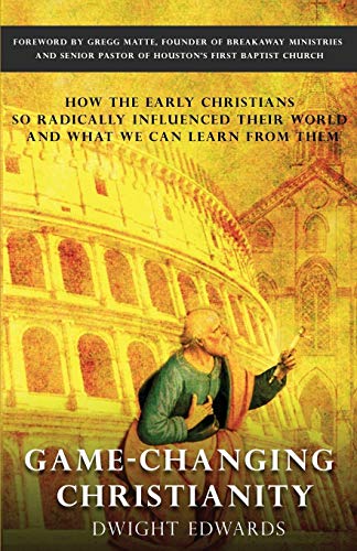 Imagen de archivo de Game-Changing Christianity: How the early Christians so radically influenced their world and what we can learn from them a la venta por Half Price Books Inc.
