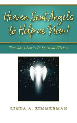 Stock image for Heaven Sent Angels to Help Us Now!: True Short Stories & Spiritual Wisdom for sale by HPB-Diamond