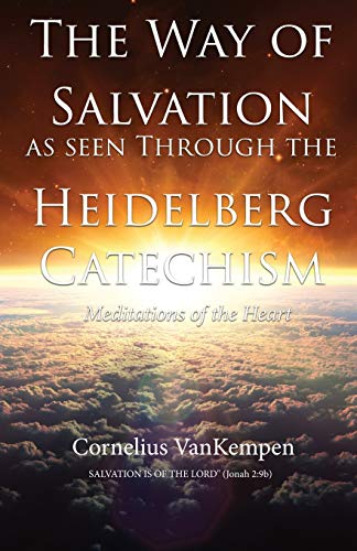 9781535607544: The way of Salvation as seen through the Heidelberg Catechism: Meditations Of The Heart