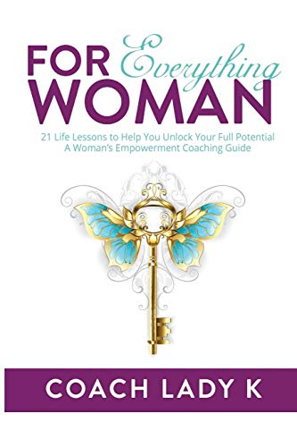 9781535609920: For Everything Woman: 21 Life Lessons to Help You Unlock Your Full Potential A Woman’s Empowerment Coaching Guide